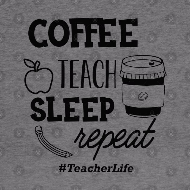 Teacher - Coffee teach sleep repeat #TeacherLife by KC Happy Shop